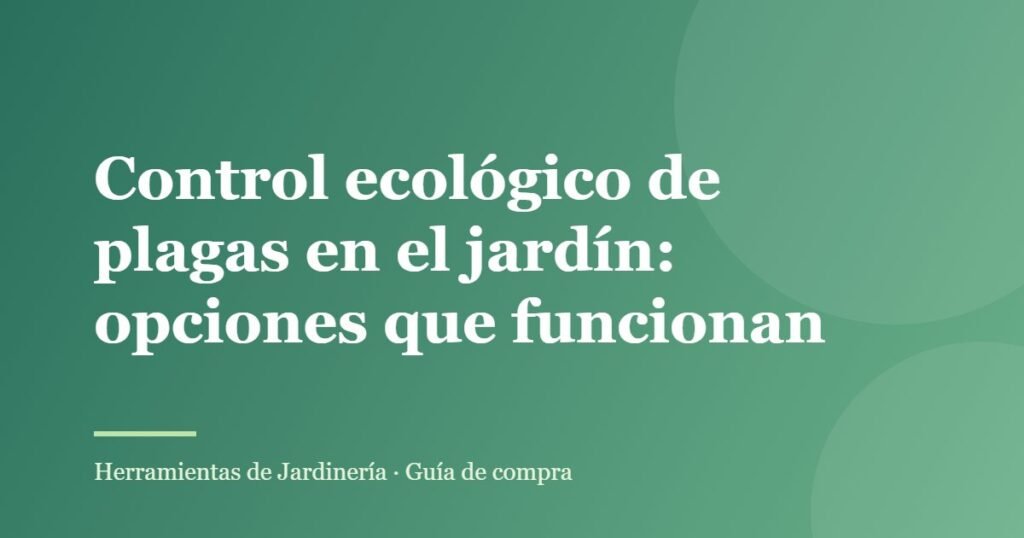 Control ecológico de plagas en el jardín: opciones que funcionan